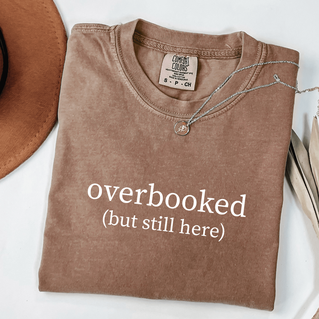 Overbooked (But Still Here) T-shirt
