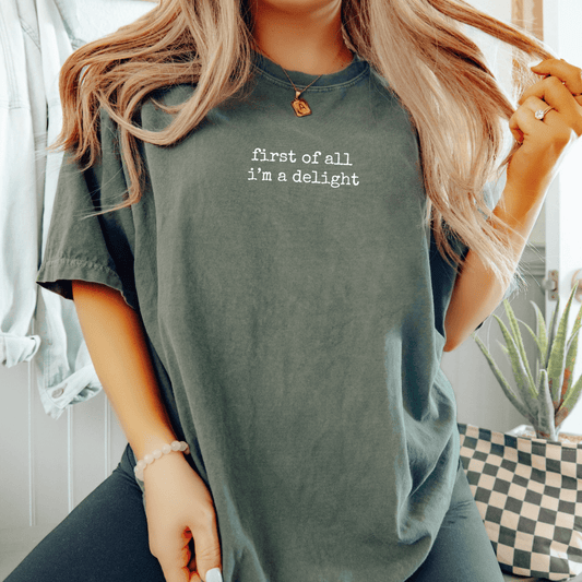 First Of All I'm A Delight T-shirt