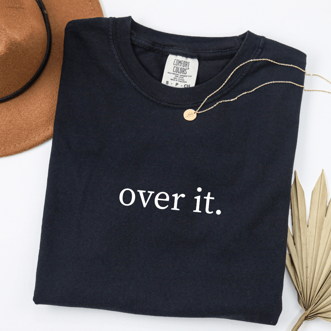 Over It. T-shirt