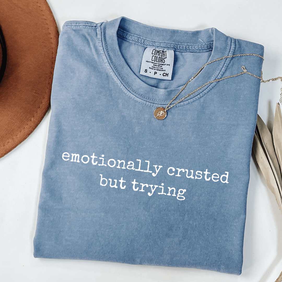Emotionally Crusted But Trying T-shirt