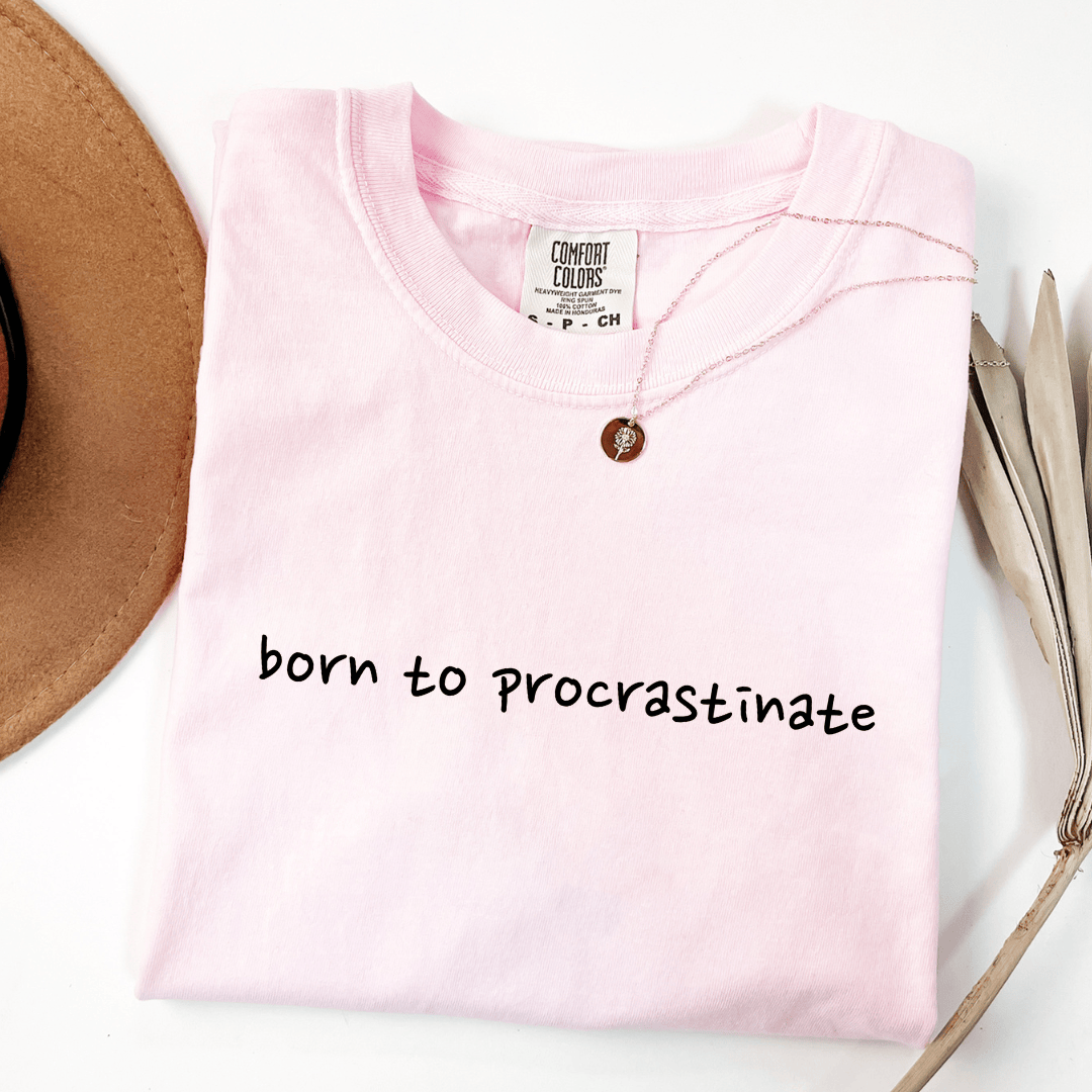 Born To Procrastinate T-shirt