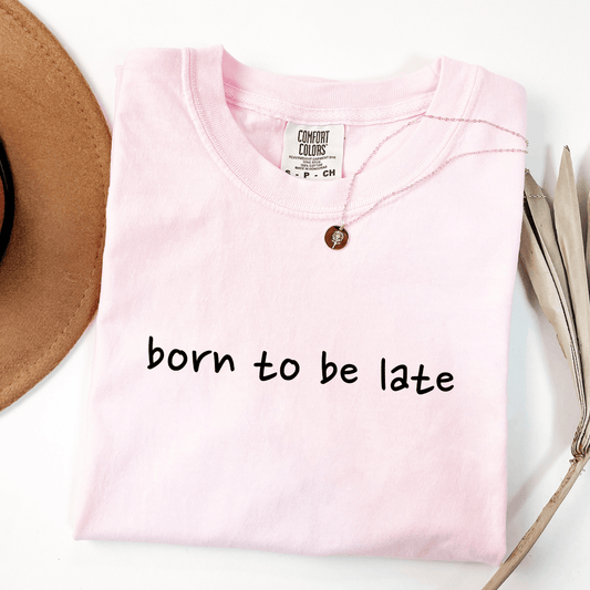 Born To Be Late T-shirt