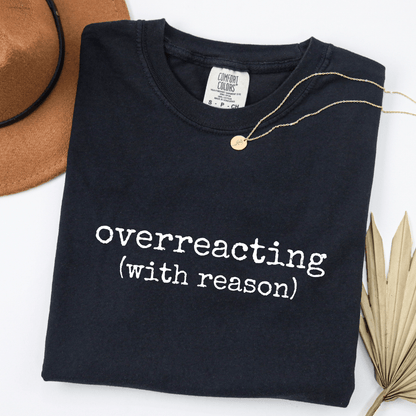 Overreacting (With Reason) T-shirt