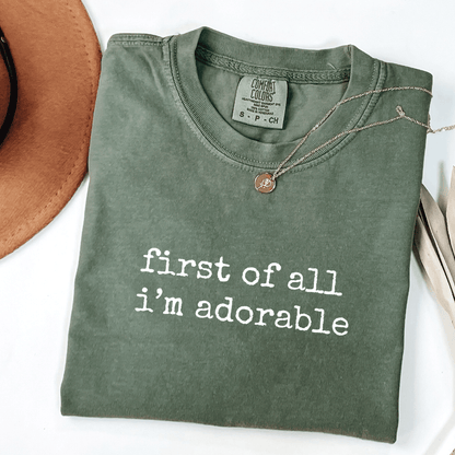 First Of All I'm Adorable T-shirt