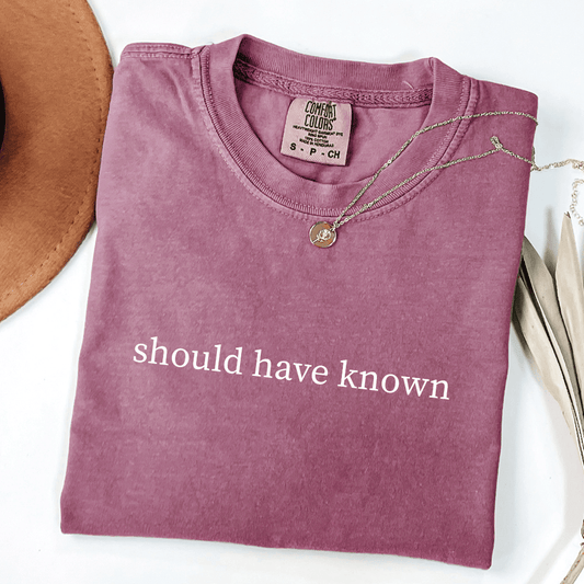 Should Have Known T-shirt