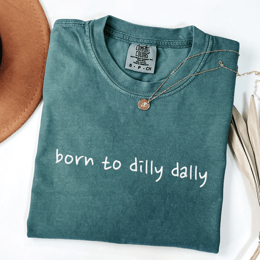 Born To Dilly Dally Embroidered Tee