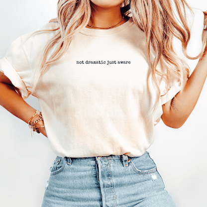 Not Dramatic Just Aware T-shirt
