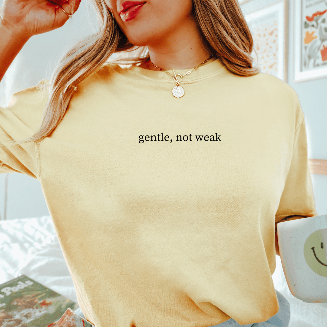 Gentle, Not Weak T-shirt