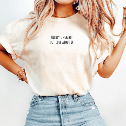 Mildly Unstable But Cute About It T-shirt