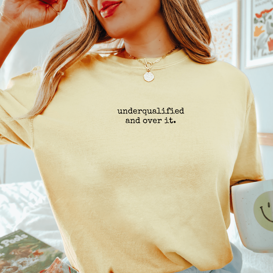 Underqualified And Over It. T-shirt