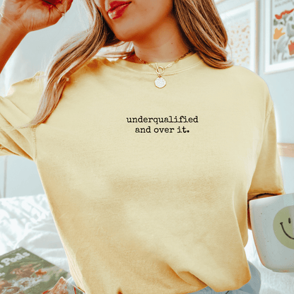 Underqualified And Over It. T-shirt