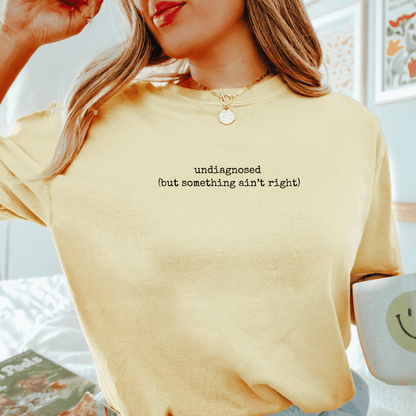 Undiagnosed (But Something Ain't Right) T-shirt