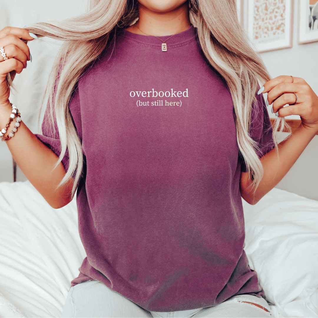 Overbooked (But Still Here) T-shirt