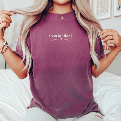 Overbooked (But Still Here) T-shirt