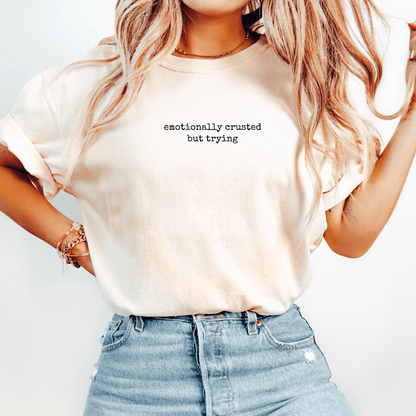 Emotionally Crusted But Trying T-shirt