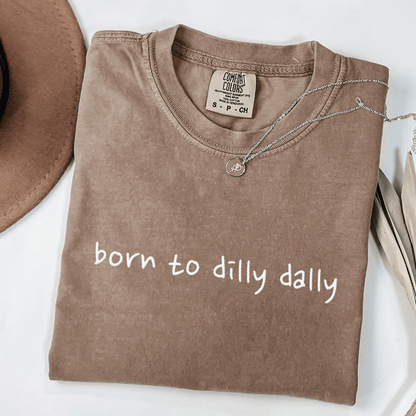 Born To Dilly Dally Embroidered Tee