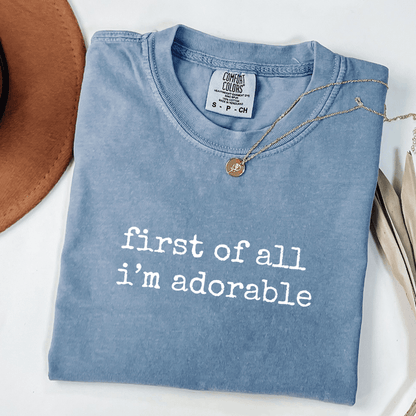 First Of All I'm Adorable T-shirt