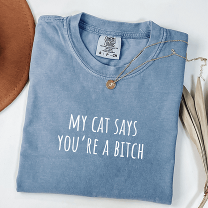 My Cat Says You're A Bitch T-shirt