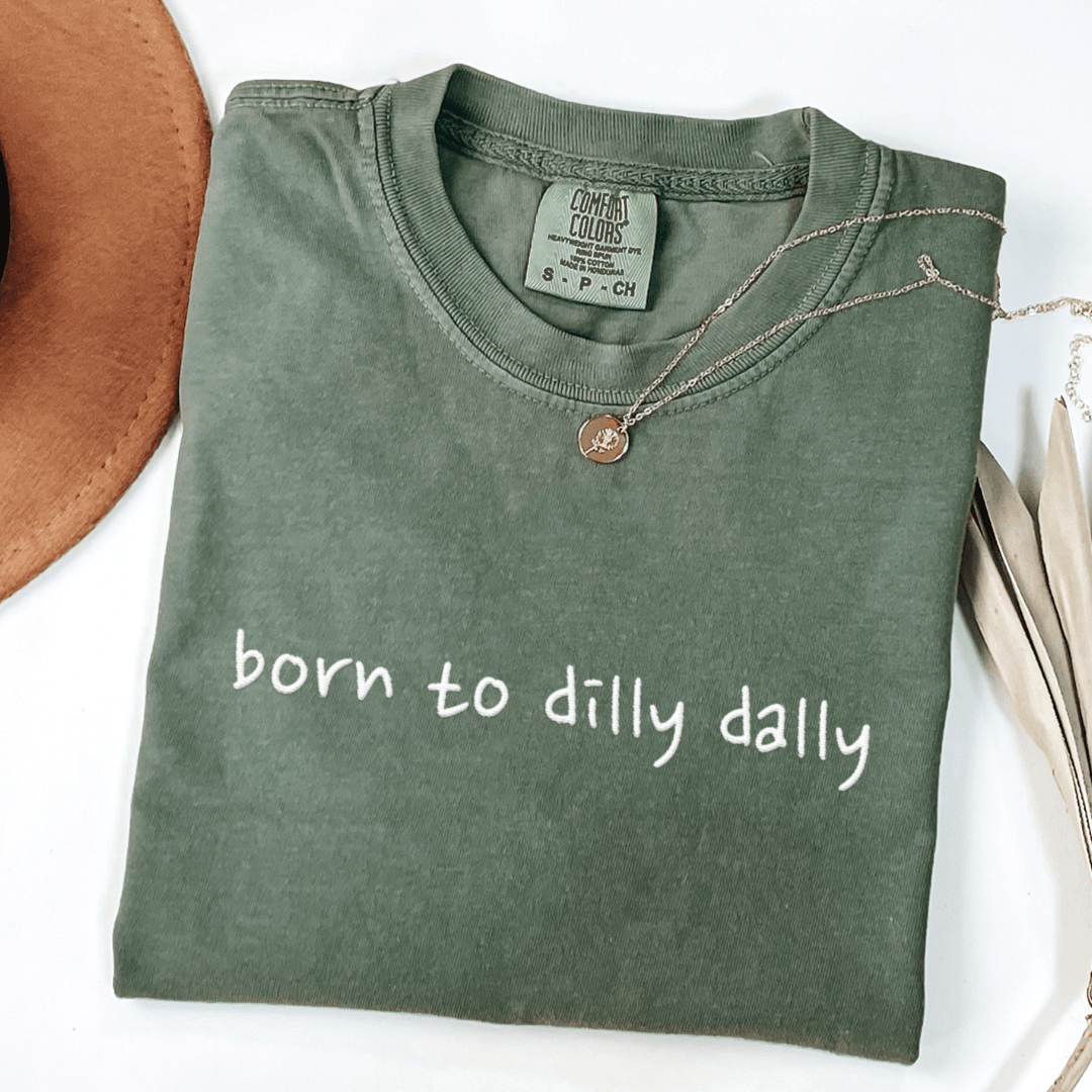 Born To Dilly Dally Embroidered Tee