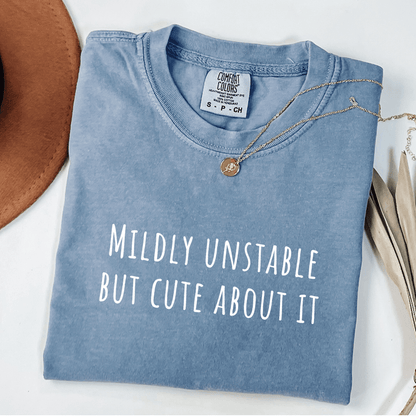 Mildly Unstable But Cute About It T-shirt