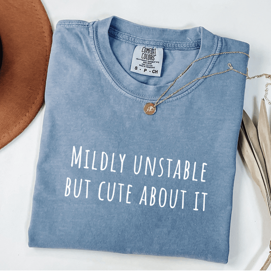 Mildly Unstable But Cute About It T-shirt