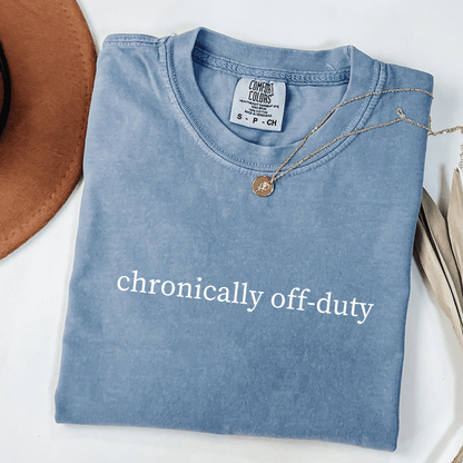 Chronically Off-Duty T-shirt