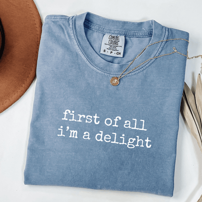 First Of All I'm A Delight T-shirt