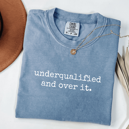 Underqualified And Over It. T-shirt