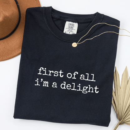 First Of All I'm A Delight T-shirt
